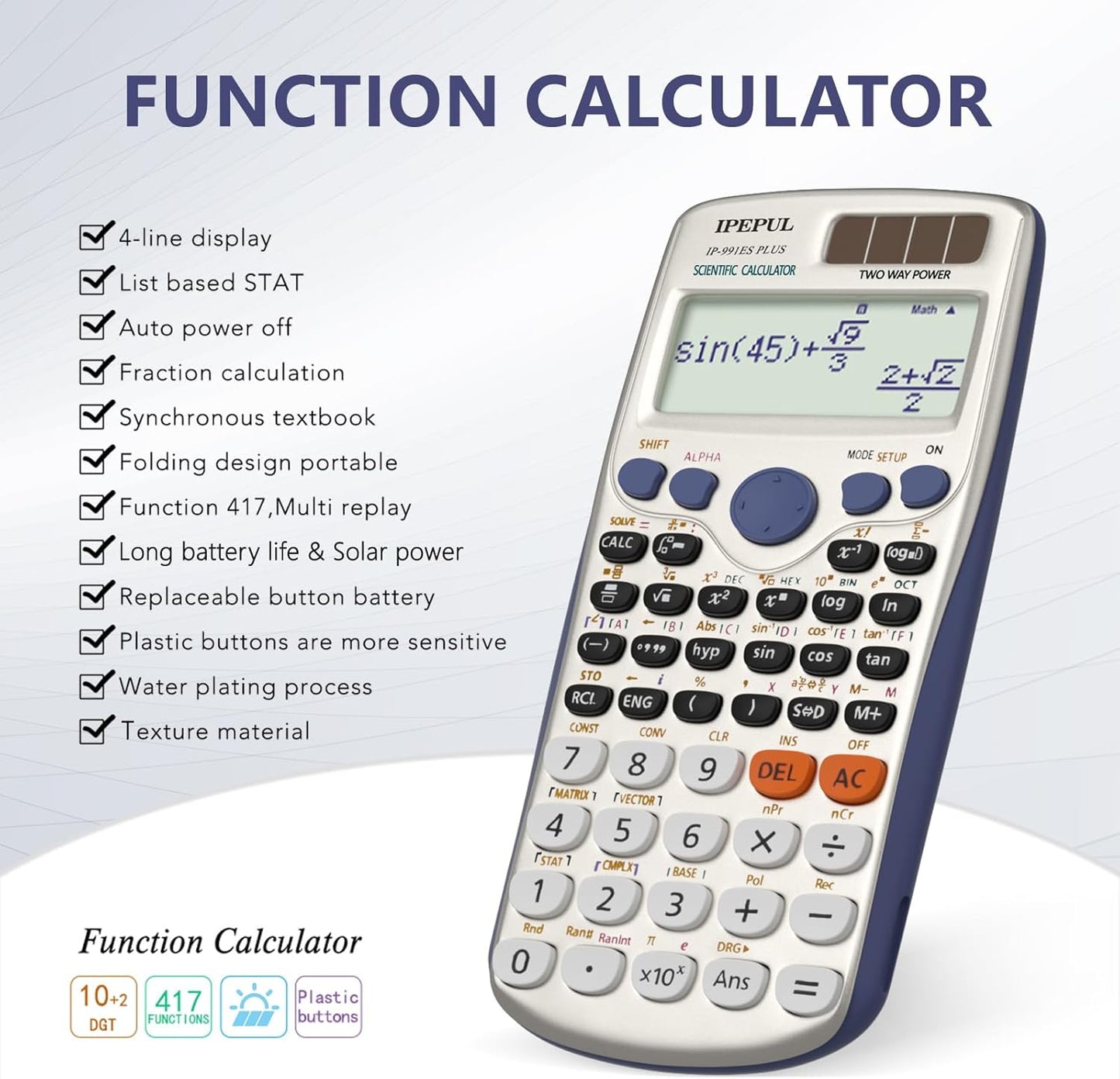 Scientific Calculators, IPepul Math Calculator with 417 Function, Solar Battery Power and 4-Line Display, School Supplies for Middle High College Students Teachers(991ES Plus)